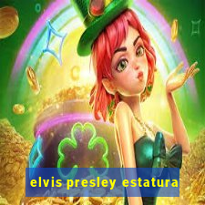 elvis presley estatura